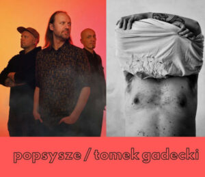 Popsysze + Tomek Gadecki | Warszawa