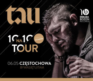 TAU • 10 na 10 Tour • CZĘSTOCHOWA